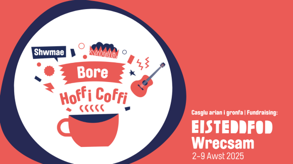 Bore Hoffi Coffi - Cefnogi Gronfa Eisteddfod Wrecsam